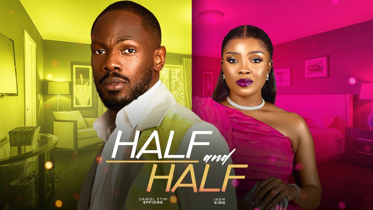 Half & Half (2023) | Download Nigerian Nollywood Movie